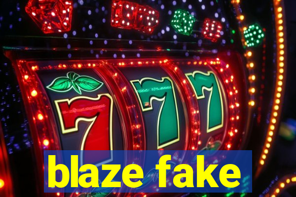 blaze fake